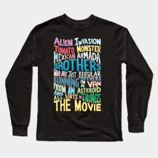 ALIEN INVASION TOMATO MONSTER MEXICAN ARMADA BROTHERS WHO ARE JUST REGULAR BROTHERS RUNNING IN A VAN FROM AN ASTEROID AND ALL SORTS OF THINGS THE MOVIE Long Sleeve T-Shirt